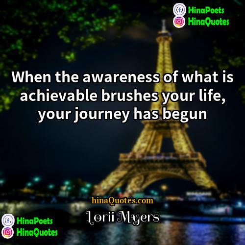 Lorii Myers Quotes | When the awareness of what is achievable